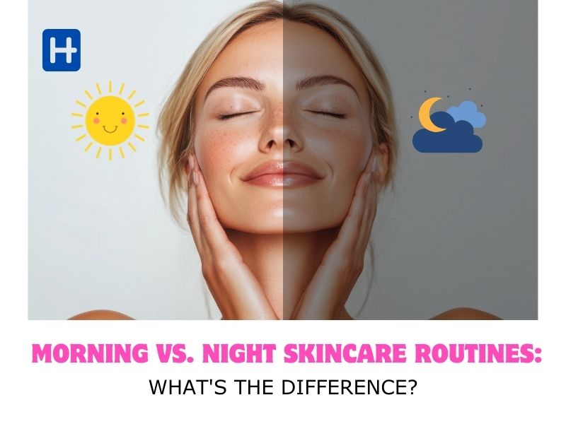 Morning vs Night Skincare Routines